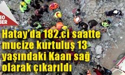 Hatay'dan 182'nci saatte güzel haber:13 yaşındaki Kaan sağ çıkarıldı