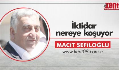 İktidar nereye koşuyor