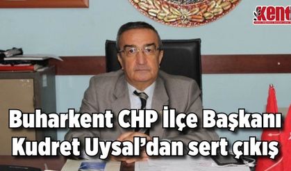 Buharkent CHP İlçe Başkanı Kudret Uysal’dan sert çıkış