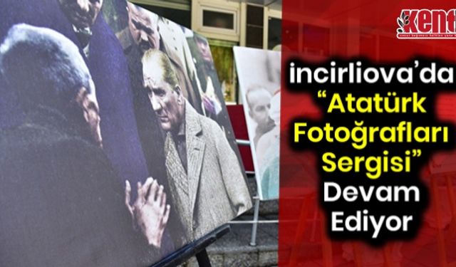 İncirliova’da “Atatürk Fotoğrafları Sergisi” Devam Ediyor