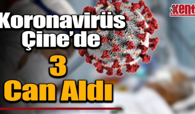 Koronavirüs Çine’de 3 Can Aldı