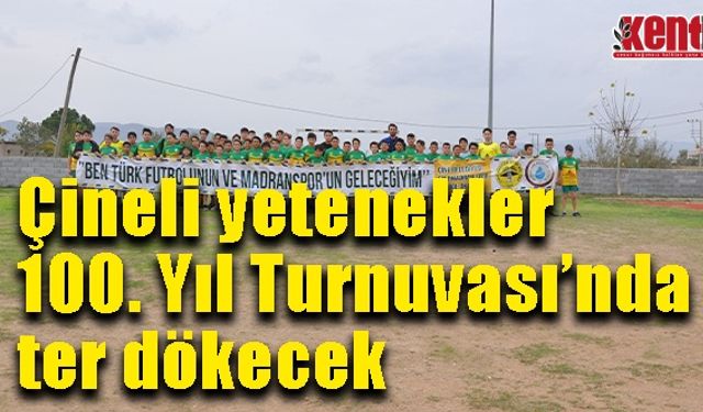Çineli yetenekler 100. Yıl Turnuvası’nda ter dökecek