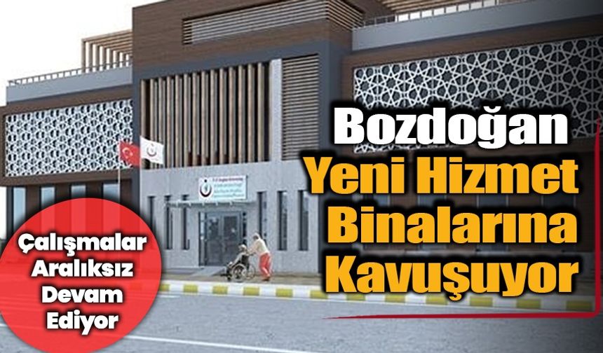 Bozdoğan Yeni Hizmet Binalarına Kavuşuyor